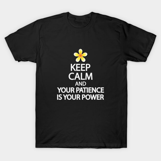 Keep calm and your patience is your power T-Shirt by DinaShalash